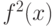 \(f^2 (x)\)