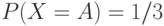 P(X=A)=1/3