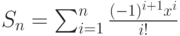 S_n=\sum_{i=1}^{n}{\frac{(-1)^{i+1}x^i}{i!}}