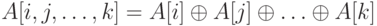 A[i, j, …, k] = A[i] \oplus A[j] \oplus … \oplus A[k]