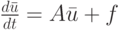 $ \frac{d\bar{u}}{dt} = A\bar{u} + f  $