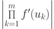 \left|{\mathop \Pi\limits_{k = 1}^{m} f^{\prime}(u_k)}\right|