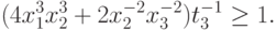 (4 x_{1}^{3}x_{2}^{3}+2 x_{2}^{-2}x_{3}^{-2}) t_{3}^{-1}\geq
  1.