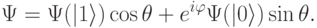 
\Psi=\Psi(|1\rangle)\cos\theta+e^{i\varphi}\Psi(|0\rangle)\sin\theta.
