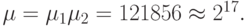 \mu= \mu_{1}\mu_{2} = 121856 \approx  2^{17}.