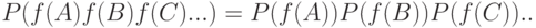 P(f(A)f(B)f(C)...) = P(f(A))P(f(B))P(f(C))..