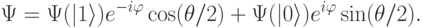 
\Psi = \Psi(|1\rangle)e^{-i\varphi}\cos(\theta/2) + \Psi(|0\rangle)e^{i\varphi}\sin(\theta/2).
