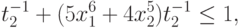 t_{2}^{-1} +(5 x_{1}^{6}+4 x_{2}^{5}) t_{2}^{-1}\leq 1,