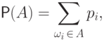 \mathsf P(A) = \sum_{\omega_{i}\,\in\,A} p_{i},