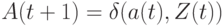 A(t+1)=\delta( a(t),Z(t)) 