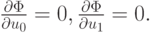 $ \frac{\partial \Phi }{\partial u_0} = 0, \frac{\partial \Phi }{\partial u_1} = 0. $