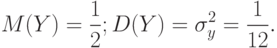 M(Y)=\frac{1}{2}; D(Y)=\sigma_y^2= \frac{1}{12}.