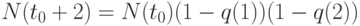 N(t_0+2) = N(t_0)(1-q(1))(1- q(2)) 