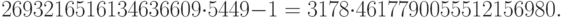 2693216516134636609\cdot 5449-1=3178\cdot 4617790055512156980.