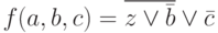 f(a,b,c)=\overline{z \vee \bar b}\vee \bar c