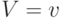 V=v