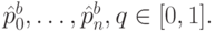 \hat p_0^b, \dots , \hat p_n^b, q \in  [0,1].