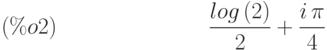 \frac{log\left( 2\right) }{2}+\frac{i\,\pi }{4}\leqno{ (\%o2) }