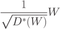 \frac{1}{\sqrt{D^*(W)}}W