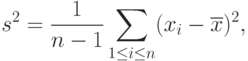 s^2=\frac{1}{n-1}\sum_{1\le i\le n}(x_i-\overline{x})^2,