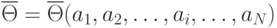 \overline{\Theta} = \overline{\Theta}( a _{1}, a_{2},\ldots , a_{i},\ldots , a_{N} ) 