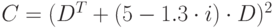 C=(D^T+(5-1.3\cdot i)\cdot D)^2