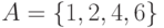 A = \left\{ {1, 2, 4, 6} \right\}