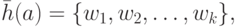 \bar{h} ( a ) = \{ w_1 , w_2 , \ldots , w_k \} ,