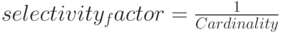 selectivity _ factor = \frac {1}{Cardinality}