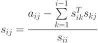 s_{ij} = 
\frac{
a_{ij} - \sum\limits_{k = 1}^{i - 1} s_{ik}^T s_{kj}
}
{s_{ii}}