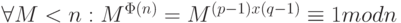 \forall M < n: M^{\Phi (n)} = M^{(p-1) x (q-1)} \equiv  1 mod n