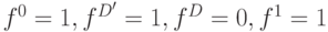 f^0=1, f^{D^\prime}=1,f^D=0,f^1=1