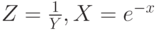 Z=\frac{1}{Y},X=e^{-x}