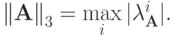 {\|\mathbf{A}\|}_3  = \max\limits_i |{\lambda_{\mathbf{A}}^i}|.