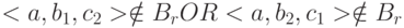 <a, b_{1}, c_{2}> \notin  B_{r} OR <a, b_{2}, c_{1}> \notin  B_{r}