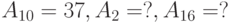 A_{10}=37, A_2=?, A_{16}=?