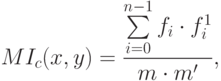 MI_c(x,y)=\frac{\sum\limits_{i=0}^{n-1} f_i\cdot f_i^1 }{m\cdot m'},