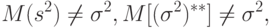 M(s^2)\ne\sigma^2, M[(\sigma^2)^{**}]\ne\sigma^2,