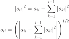 \begin{align*}
\left| s_{ii} \right|^2 = 
a_{ii} - \sum\limits_{k = 1}^{i - 1} \left| s_{ki} \right|^2 \\
s_{ii} = \left( 
               \left| 
                     a_{ii} - \sum\limits_{k = 1}^{i - 1} 
                              \left|
                                 s_{ki}
                              \right|^2 
               \right| 
         \right)^{1/2} 
\end{align*}