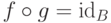 f\hm\circ g \hm=
\id_B