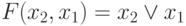 F(x_2 , x_1 )= x_2 \lor x_1  