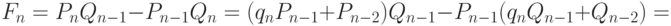 F_n=P_nQ_{n-1}-P_{n-1}Q_n=
    (q_nP_{n-1}+P_{n-2})Q_{n-1}-P_{n-1}(q_nQ_{n-1}+Q_{n-2})=