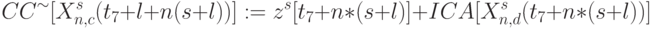 CC^{\sim}[X^{s}_{n,c}(t_{7}+l + n(s + l))] := z^{s}[t_{7}+n*(s + l)] + ICA[X^{s}_{n,d}(t_{7}+n*(s + l))]