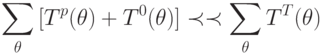 \sum\limits_{\theta}{[T^p(\theta) + T^0(\theta) ]}\prec\prec \sum\limits_{\theta}T^T(\theta)