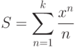 S=\sum_{n=1}^{k}{\frac{x^n}{n}}