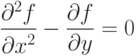 \frac{\partial^2 f}{\partial x^2}-\frac{\partial f}{\partial y}=0