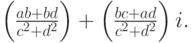 \left(\frac{ab+bd}{c^2+d^2}\right)+\left(\frac{bc+ad}{c^2+d^2}\right)i.