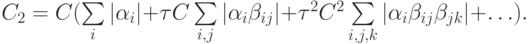 C_2 = C(\sum\limits_i|\alpha_i| + {\tau}C\sum\limits_{i, j}|\alpha_i\beta_{ij}| + 
{\tau}^2C^2\sum\limits_{i, j, k}|\alpha_i\beta_{ij}\beta_{jk}| + \ldots).