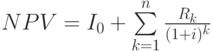 $NPV=I_0+\sum\limits_{k=1}^n\frac{R_k}{(1+i)^k}$