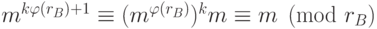 m^{k\varphi(r_B)+1}\equiv(m^{\varphi(r_B)})^km\equiv m\pmod{r_B}